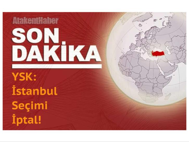 YSK: İstanbul Seçimi İptal!